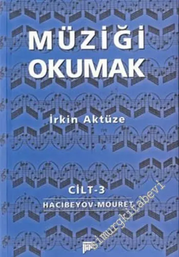 Müziği Okumak 3. Cilt: Üzeyir Hacıbeyov- Jean-Josephe Mouret, -        2003