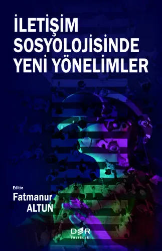 İLETİŞİM SOSYOLOJİSİNDE YENİ YÖNELİMLER
