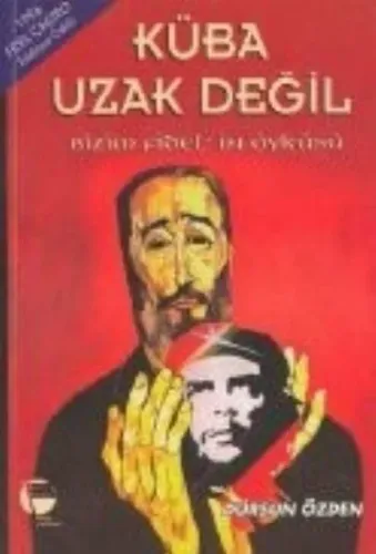 Küba Uzak Değil  Bizim Fidel'in Öyküsü