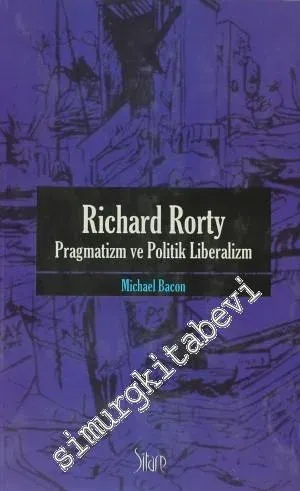 Richard Rorty - Pragmatizm Ve Politik Liberalizm -         2010