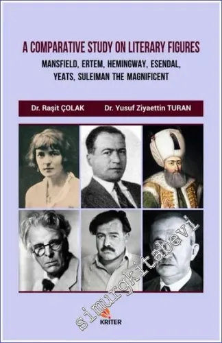 A Comparative Study On Literary Figures: Mansfield Ertem Hemingway Esendal Yeats Suleiman The Magnificent  -         2018