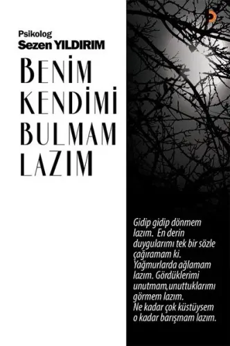 Benim Kendimi Bulmam Lazım; Gidip gidip dönmem lazım. En derin duygularımı tek bir sözle çağıramam ki. Yağmurlarda ağlamam lazım