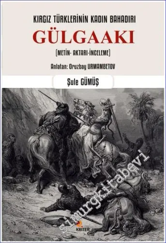 Kırgız Türklerinin Kadın Bahadırı Gülgaakı (Metin- Aktarı-İnceleme) -         2022