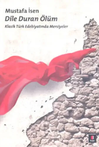 Dile Duran Ölüm; Klasik Türk Edebiyatında Mersiyeler