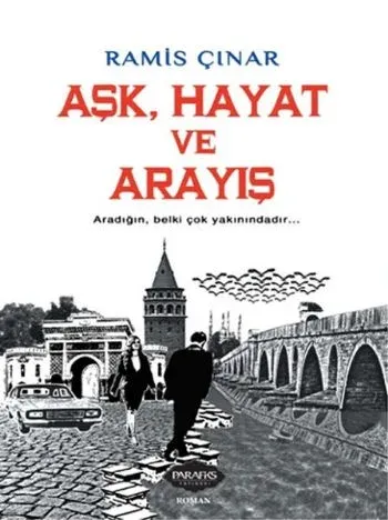 Aşk Hayat ve Arayış Aradığın Belki Çok Yakınındadır