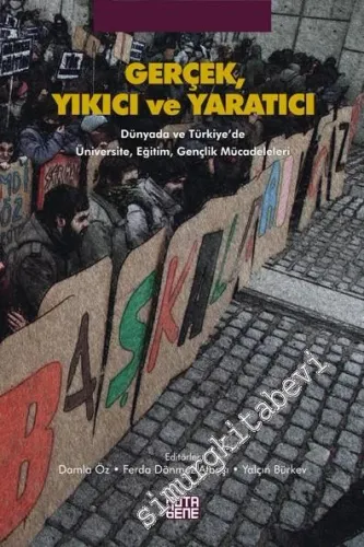 Gerçek, Yıkıcı ve Yaratıcı: Dünyada ve Türkiye'de Üniversite, Eğitim, Gençlik Mücadeleleri -         2011