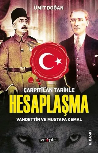 Çarpıtılan Tarihle Hesaplaşma Vahdettin ve Mustafa Kemal