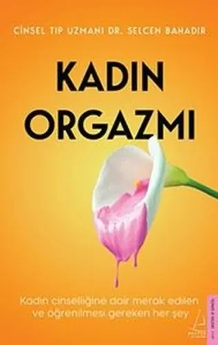 Kadın Orgazmı;Kadın Cinselliğine Dair Merak Edilen ve Öğrenilmesi Gereken Her Şey.