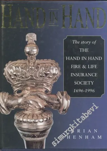 Hand in Hand: The Story of the Hand In Hand Fire & Life Insurance Society 1696 - 1996 -