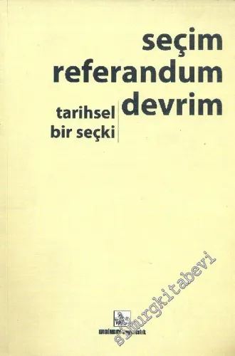 Seçim Referandum Devrim : Tarihsel Bir Seçki -