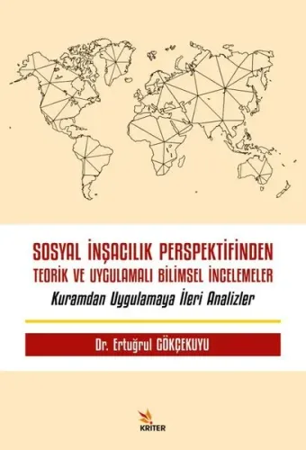 Sosyal İnşacılık Perspektifinden Teorik ve Uygulamalı Bilimsel İncelemeler;Kuramdan Uygulamaya İleri Analizler