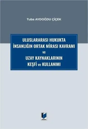 Uluslararası Hukukta İnsanlığın Ortak Mirası Kavramı ve Uzay Kaynaklarının Keşfi ve Kullanımı