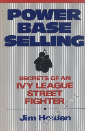 Power Base Selling: Secrets Of An Ivy League Streets Fighter -        1990
