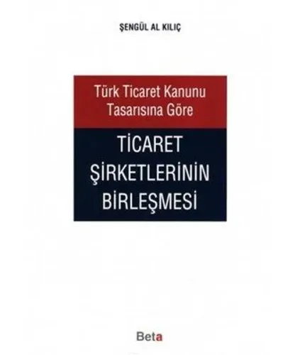 Türk Ticaret Kanunu Tasarısına Göre Ticaret Şirketlerinin Birleşmesi