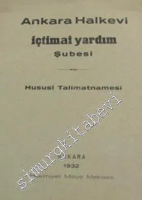 Ankara Halkevi İctimai Yardım Şubesi Hususi Talimatnamesi -        1932