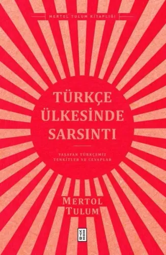 Türkçe Ülkesinde Sarsıntı;Yaşayan Türkçemiz – Tenkitler ve Cevaplar