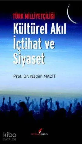 Türk Milliyetçiliği - Kültürel Akıl İçtihat ve Siyaset