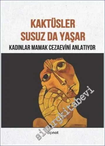 Kaktüsler Susuz da Yaşar : Kadınlar Mamak Cezaevini Anlatıyor -