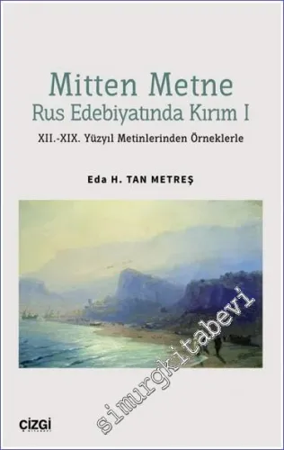 Mitten Metne Rus Edebiyatında Kırım 1 - XII.-XIX. Yüzyıl Metinlerinden Örneklerle -         2023