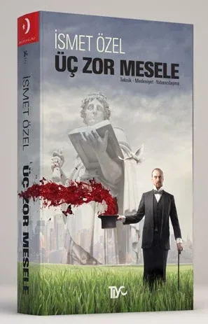 Üç Zor Mesele Teknik-Medeniyet-Yabancılaşma