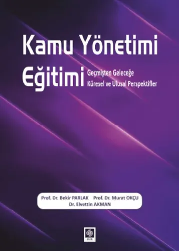Kamu Yönetimi Eğitimi; Geçmişten Geleceğe Küresel ve Ulusal Perspektifler