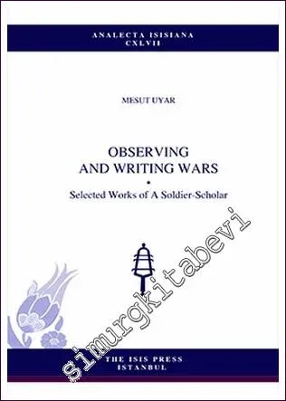 Observing And Writing Wars : Selected Works of A Soldier- Scholar -         2019