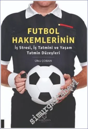Futbol Hakemlerinin İş Stresi, İş Tatmini ve Yaşam Tatmin Düzeyleri -         2022