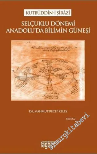 Selçuklu Dönemi Anadolu'da Bilimin Güneşi Kutbüddin-i Şirazi -         2018
