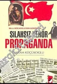Milli Mücadeleden Günümüze Silahsız Terör: Propaganda -         2006