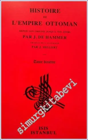 Histoire de L'Empire Ottoman Depuis Son Origine Jusqu'a Nos Jours: Tome Dixieme (1640 - 1656) : Depuis l'avènement d'Ibrahim I, jusqu'à la nomination de Koeprili Mohammed-Pascha à la Dignité de Grand-Vizir -         1999