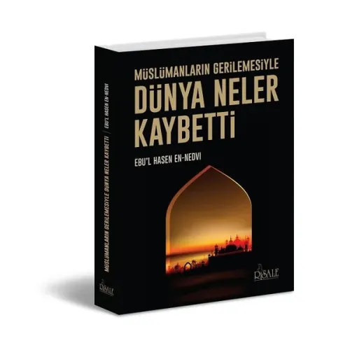 Dünya Neler Kaybetti; Müslümanların Gerilemesiyle