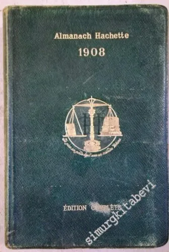 Almanach Hachette 1908: Petite Encyclopédie Populaire de la Vie Pratique. Édition Complète -        1908