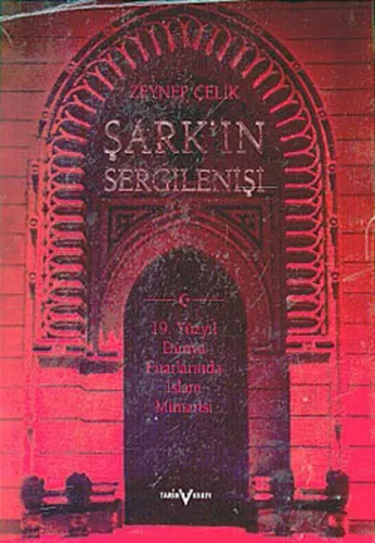 Şark'ın Sergilenişi; 19. Yüzyıl Dünya Fuarlarında İslam Mimarisi