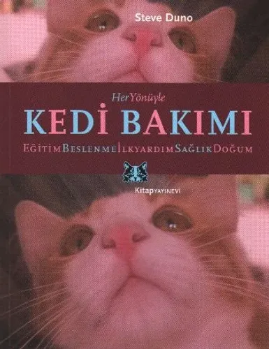 Her Yönüyle| Kedi Bakımı; Beslenme, Eğitim, İlkyardım, Hastalıklar, Doğum