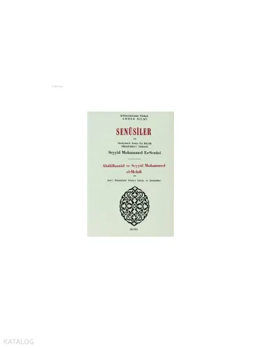 Senusiler ve Onüçünü Asrın En Büyük Müteffekkir-i İslamisi Abdülhamid ve Seyyid Muhammed el-Mehdi