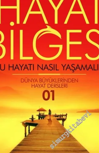 Hayat Bilgesi: Dünya Büyüklerinden Hayat Dersleri 1 - Şu Hayatı Nasıl Yaşamalı  -         2023