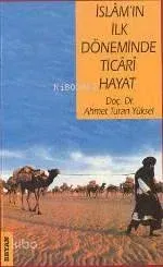 İslam'ın İlk Döneminde Ticari Hayat Ahmet Turan Yüksel