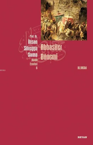 Abbasiler Dönemi - Prof. Dr. İhsan Süreyya Sırma - Beyan Yayınları Abbasiler Dönemi - Prof. Dr. İhsan Süreyya Sırma - Beyan Yayınları