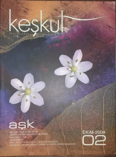 Keşkül Dergisi Sayı: 2 Haziran 2004 Üç Aylık Tasavvuf, Kültür ve Sanat Dergisi - Aşk
