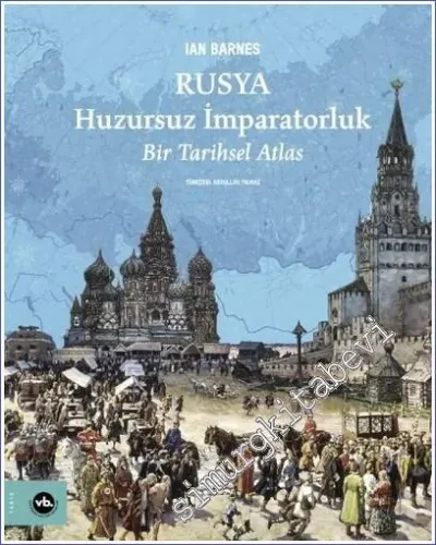 Rusya: Huzursuz İmparatorluk - Bir Tarihsel Atlas -        2022