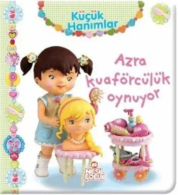 Küçük Hanımlar Azra Kuaförcülük Oynuyor