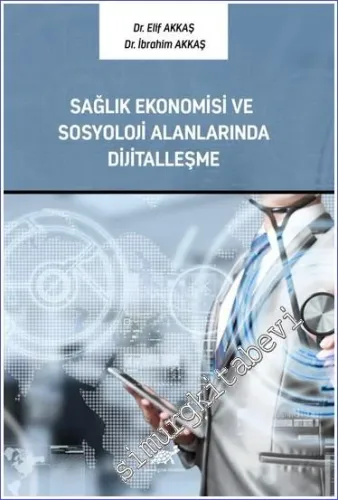 Sağlık Ekonomisi ve Sosyoloji Alanlarında Dijitalleşme -         2023