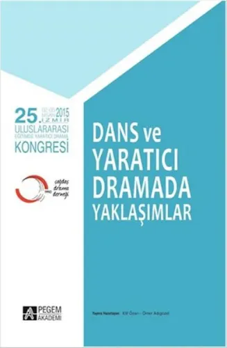 Dans ve Yaratıcı Dramada Yaklaşımlar; 25. Uluslararası Eğitimde Yaratıcı Drama Kongresi