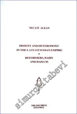 Dissent and Heterodoxy in the late Ottoman Empire : Reformers, Babis, and Baha'is -         2008