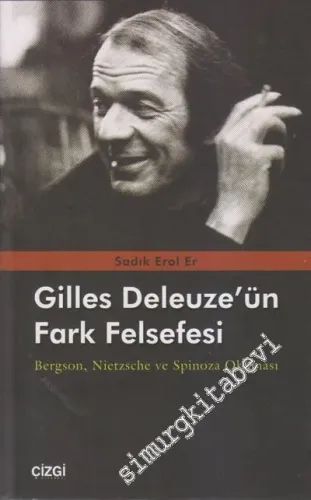 Gilles Deleuze'nün Fark Felsefesi : Bergson Nietzsche ve Spinoza Okuması -         2021
