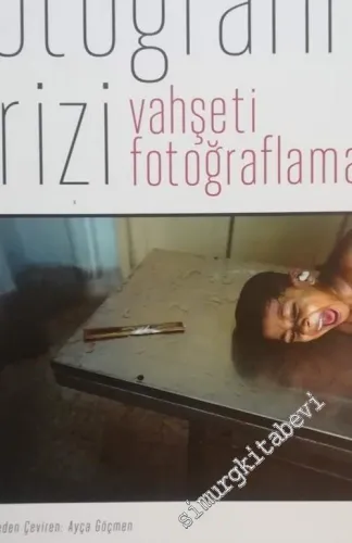 Fotoğrafın Krizi: Vahşeti Fotoğraflamak -         2017