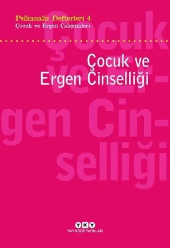 Psikanaliz Defterleri  4 - Çocuk ve Ergen Çalışmaları Çocuk ve Ergen Çalışmaları; Çocuk ve Ergen Cinselliği