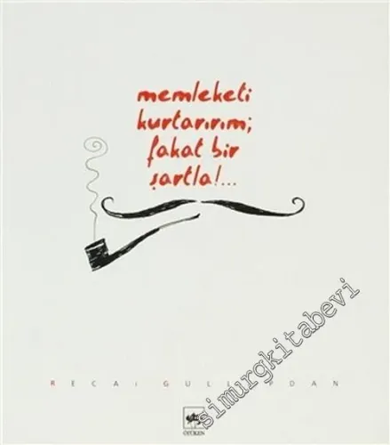 Memleketi Kurtarırım; Fakat Bir Şartla! -        2006