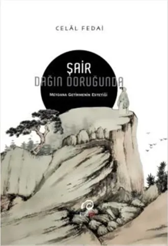 Şair Dağın Doruğunda; Meydana Getirmenin Estetiği