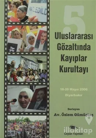 5. Uluslararası Gözaltında Kayıplar Kurultayı 16-20 Mayıs 2006 Diyarbakır